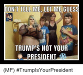 dont-tell-me-let-me-guess-trumps-not-your-president-26346417.png