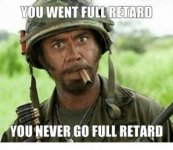 you-went-ful-retard-you-never-go-full-retard-9954945.jpg